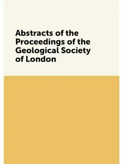 Abstracts of the Proceedings of the Geological Socie