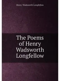 The Poems of Henry Wadsworth Longfellow