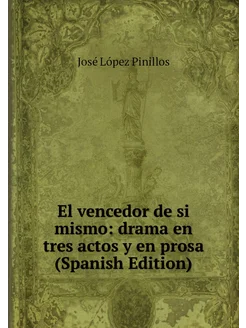 El vencedor de si mismo drama en tres actos y en pr