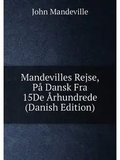 Mandevilles Rejse, På Dansk Fra 15De Århundrede (Dan