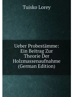 Ueber Probestämme Ein Beitrag Zur Theorie Der Holzm