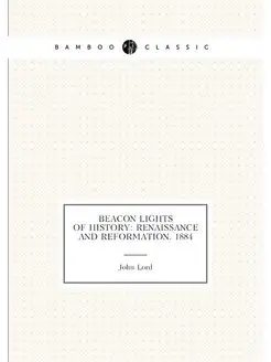 Beacon Lights of History Renaissance and Reformatio