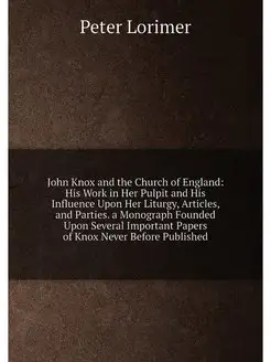 John Knox and the Church of England His Work in Her