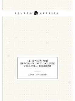 Leitfaden Zur Bergbaukunde, Volume 2 (German Edition)