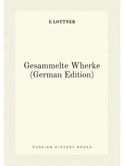 Gesammelte Wherke (German Edition)