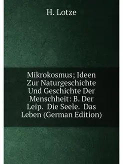 Mikrokosmus Ideen Zur Naturgeschichte Und Geschicht