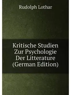 Kritische Studien Zur Psychologie Der Litterature (G