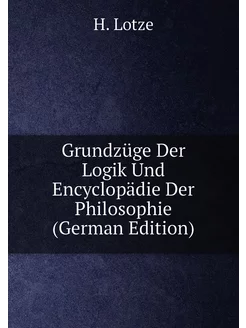 Grundzüge Der Logik Und Encyclopädie Der Philosophie