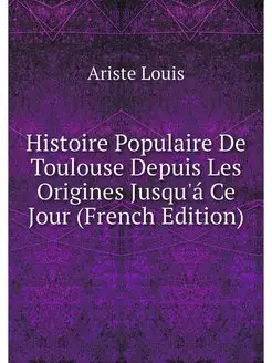 Histoire Populaire De Toulouse Depuis