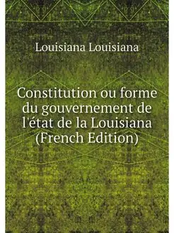 Constitution ou forme du gouvernement de l'état de l