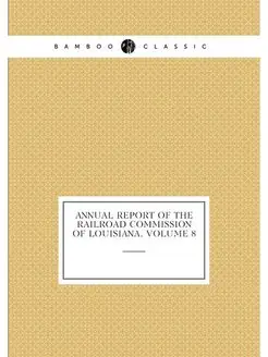 Annual Report of the Railroad Commission of Louisian