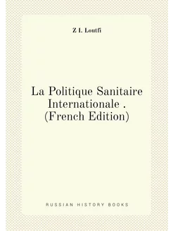 La Politique Sanitaire Internationale . (French Edit