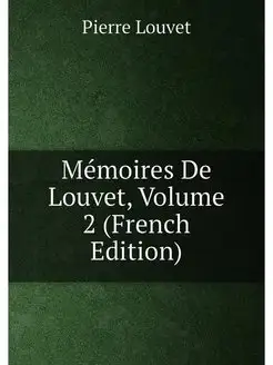 Mémoires De Louvet, Volume 2 (French Edition)