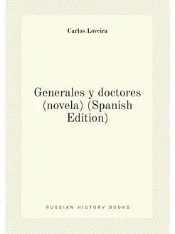 Generales y doctores (novela) (Spanish Edition)