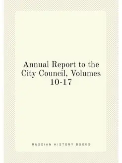 Annual Report to the City Council, Volumes 10-17