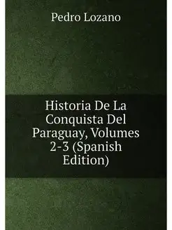 Historia De La Conquista Del Paraguay