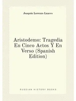 Aristodemo Tragedia En Cinco Actos Y En Verso (Span