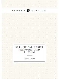 C. Lucili Saturarum Reliquiae (Latin Edition)