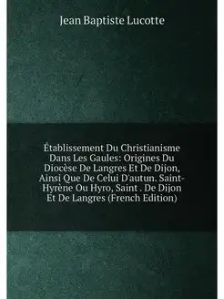 Établissement Du Christianisme Dans Les Gaules Orig