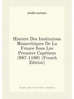 Histoire Des Institutions Monarchiques De La France