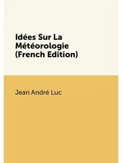 Idées Sur La Météorologie (French Edition)