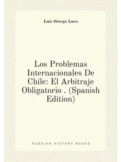 Los Problemas Internacionales De Chile El Arbitraje