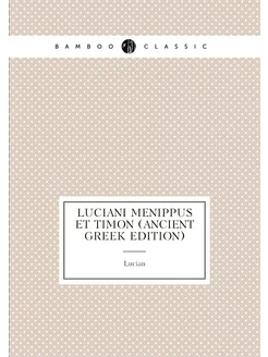 Luciani Menippus Et Timon (Ancient Greek Edition)