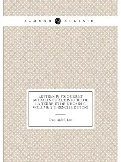 Lettres Physiques Et Morales Sur L'histoire De La Te