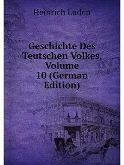 Geschichte Des Teutschen Volkes, Volu