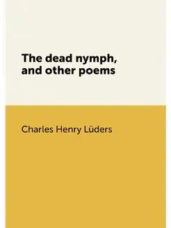 The dead nymph, and other poems