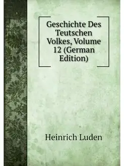 Geschichte Des Teutschen Volkes, Volu