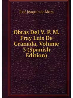 Obras Del V. P. M. Fray Luis De Grana