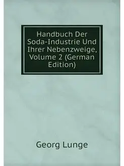 Handbuch Der Soda-Industrie Und Ihrer