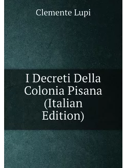 I Decreti Della Colonia Pisana (Italian Edition)