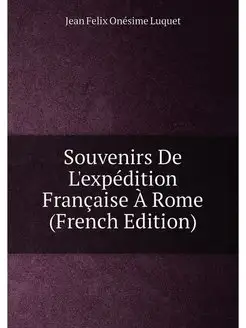 Souvenirs De L'expédition Française À Rome (French E