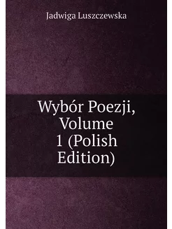 Wybór Poezji, Volume 1 (Polish Edition)