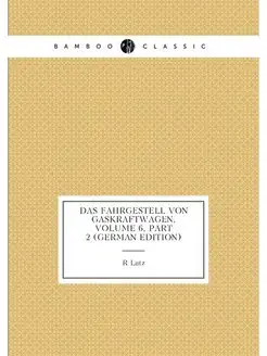 Das Fahrgestell Von Gaskraftwagen, Volume 6,part 2