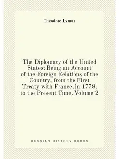 The Diplomacy of the United States Being an Account