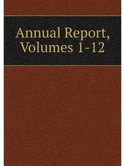 Annual Report, Volumes 1-12