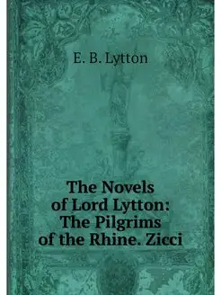 The Novels of Lord Lytton The Pilgri