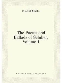 The Poems and Ballads of Schiller, Volume 1