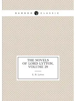 The Novels of Lord Lytton, Volume 29