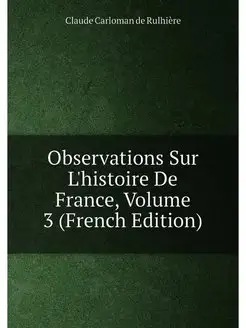 Observations Sur L'histoire De France, Volume 3 (Fre