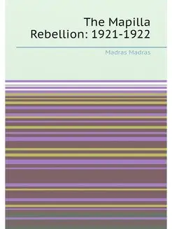 The Mapilla Rebellion 1921-1922