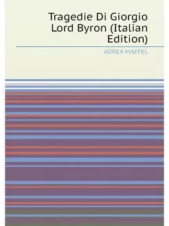 Tragedie Di Giorgio Lord Byron (Italian Edition)