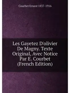 Les Gayetez D'olivier De Magny. Texte Original, Avec