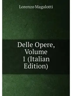 Delle Opere, Volume 1 (Italian Edition)