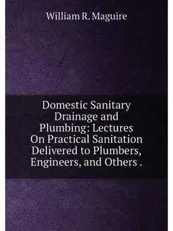 Domestic Sanitary Drainage and Plumbing Lectures On