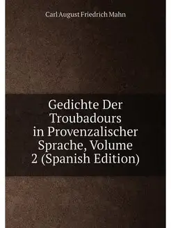 Gedichte Der Troubadours in Provenzalischer Sprache