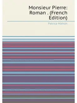 Monsieur Pierre Roman . (French Edition)